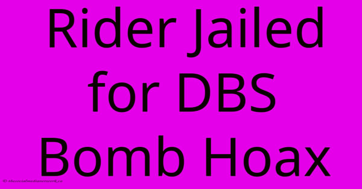 Rider Jailed For DBS Bomb Hoax