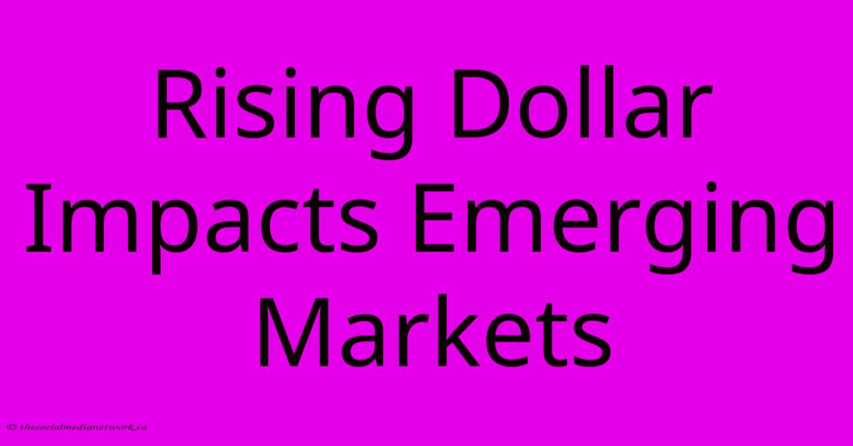 Rising Dollar Impacts Emerging Markets