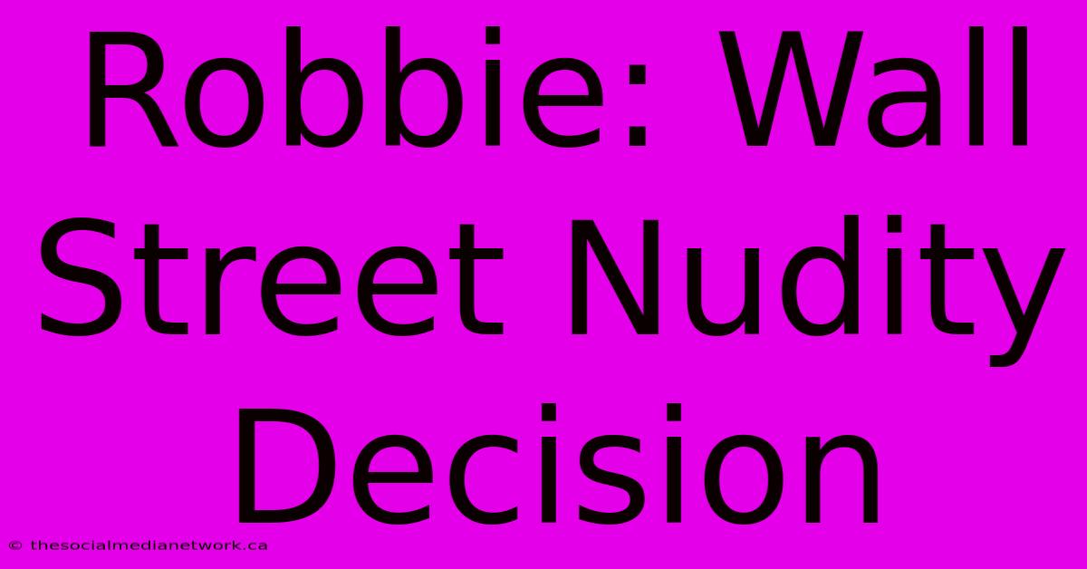 Robbie: Wall Street Nudity Decision