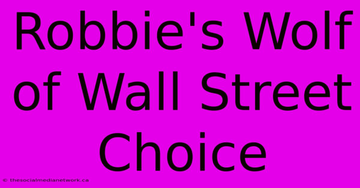 Robbie's Wolf Of Wall Street Choice