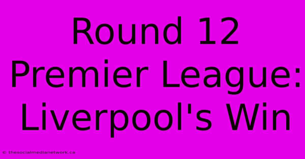 Round 12 Premier League: Liverpool's Win