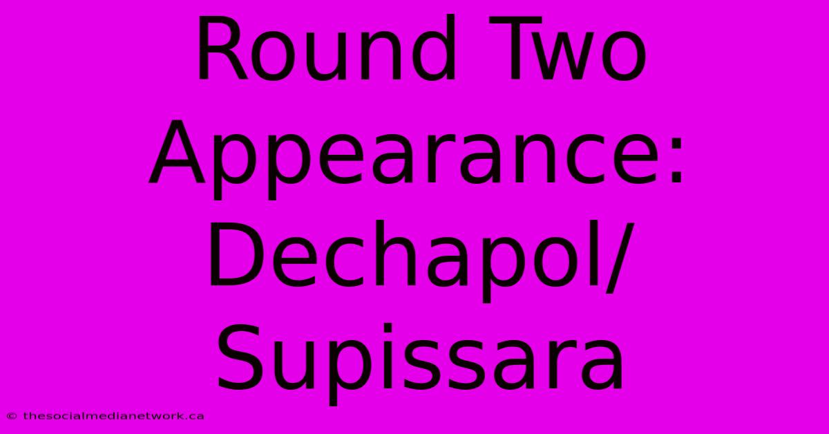 Round Two Appearance: Dechapol/Supissara