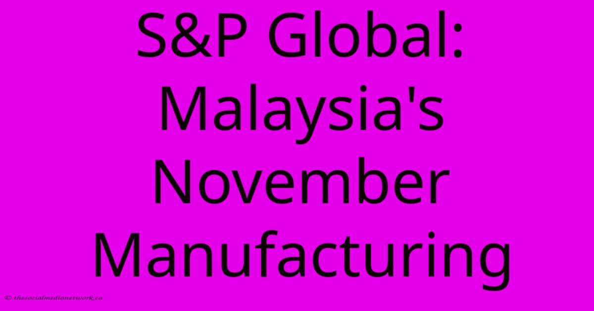 S&P Global: Malaysia's November Manufacturing