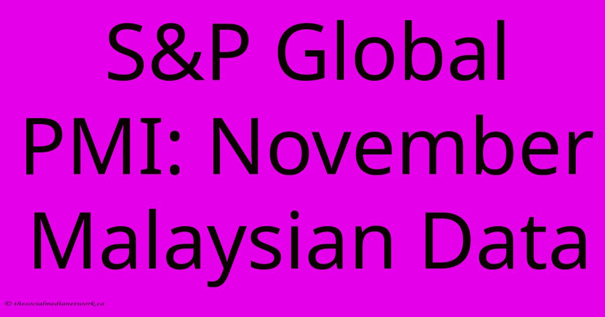 S&P Global PMI: November Malaysian Data