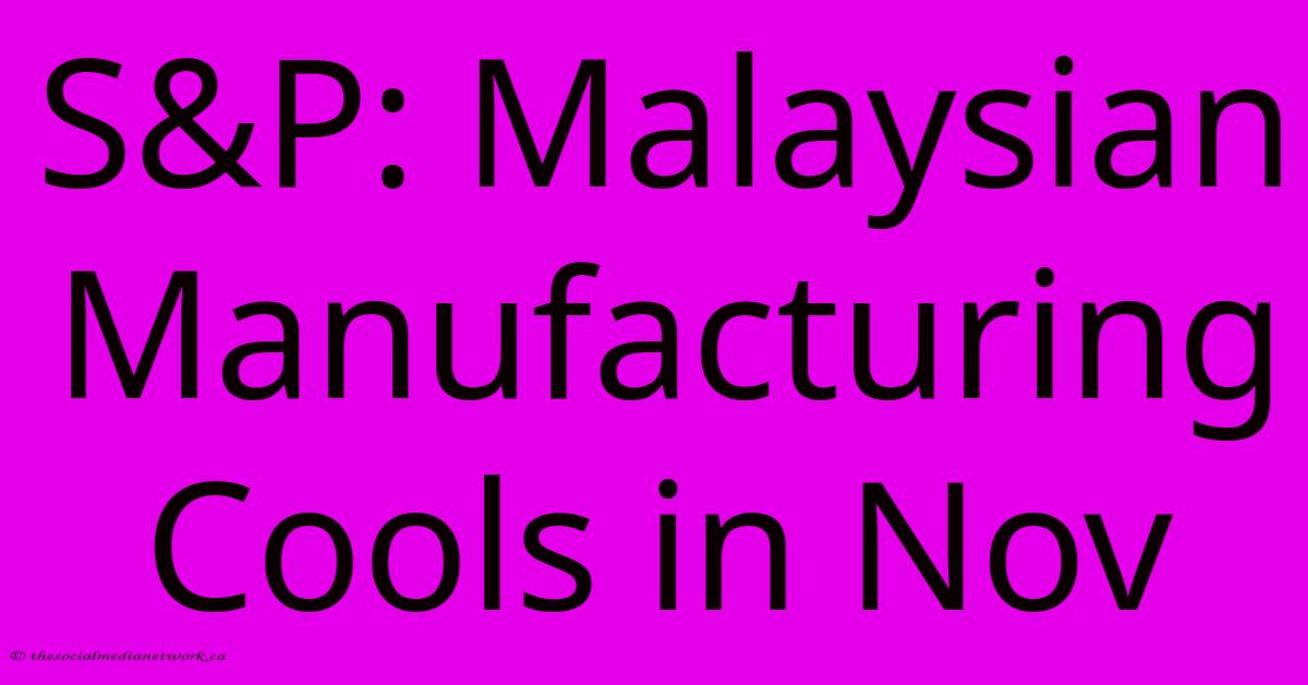 S&P: Malaysian Manufacturing Cools In Nov