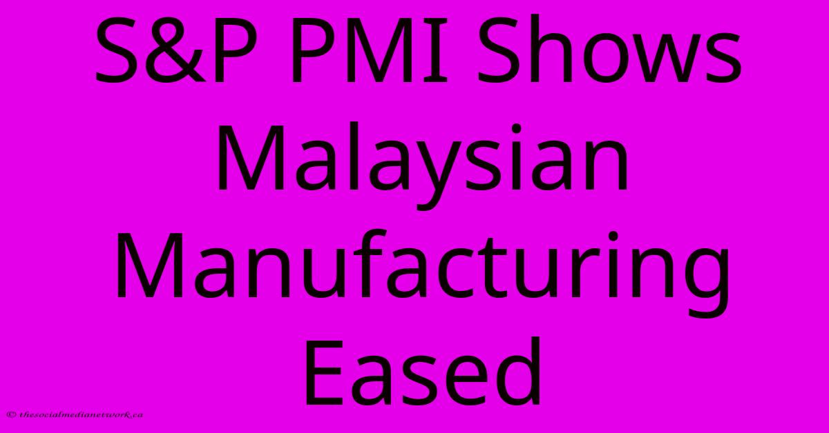 S&P PMI Shows Malaysian Manufacturing Eased