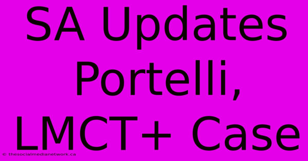 SA Updates Portelli, LMCT+ Case