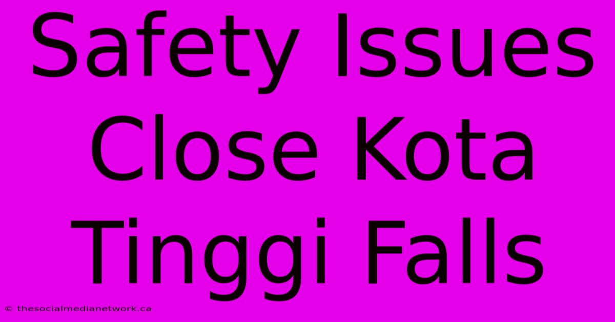 Safety Issues Close Kota Tinggi Falls