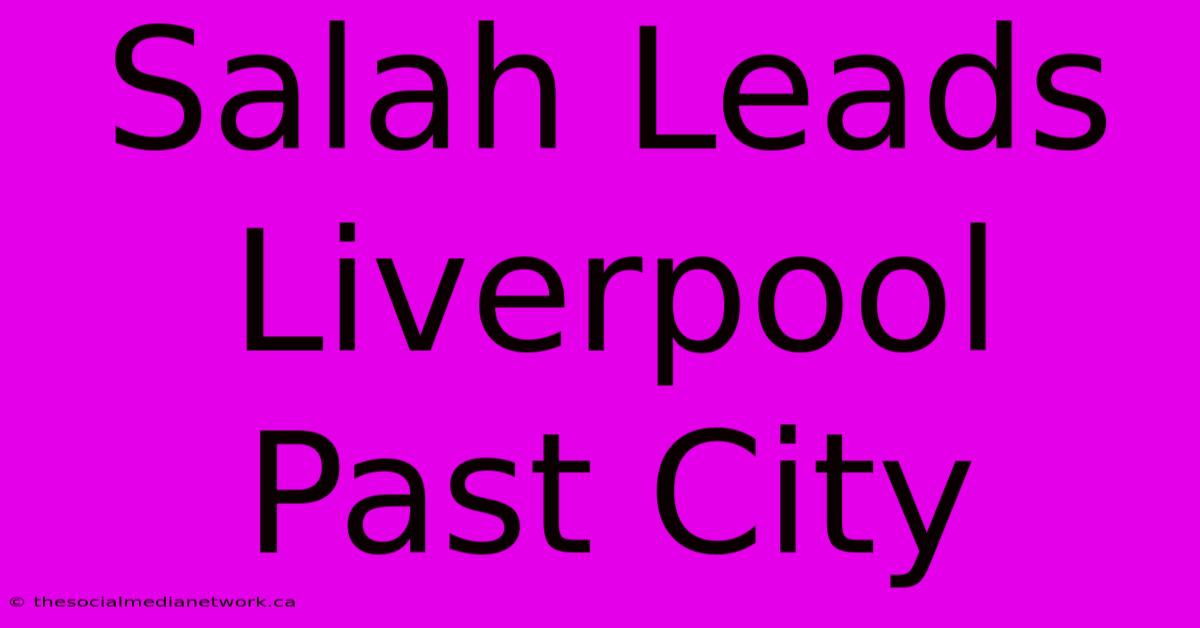 Salah Leads Liverpool Past City