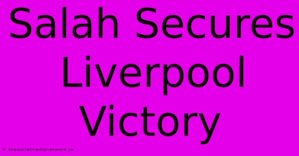 Salah Secures Liverpool Victory