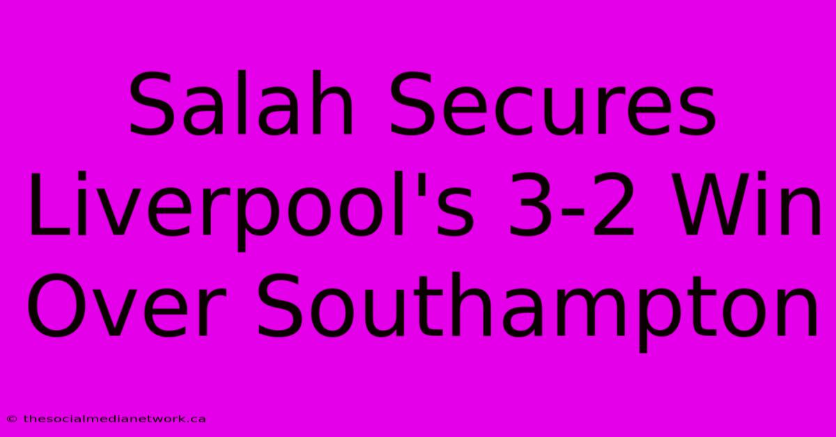 Salah Secures Liverpool's 3-2 Win Over Southampton