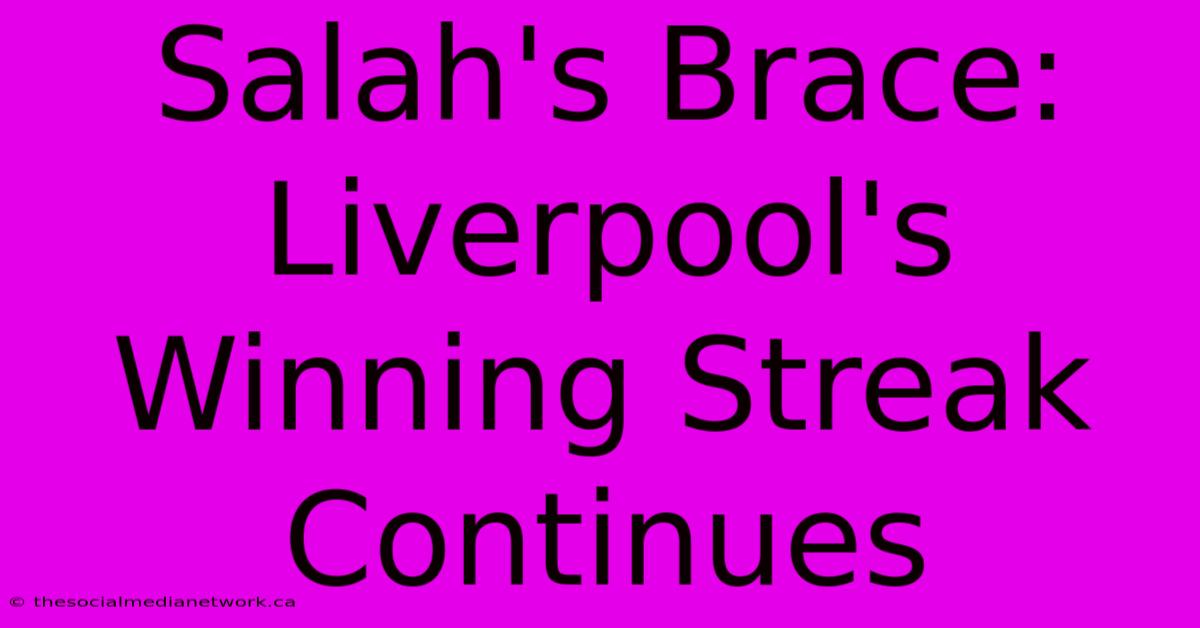 Salah's Brace: Liverpool's Winning Streak Continues