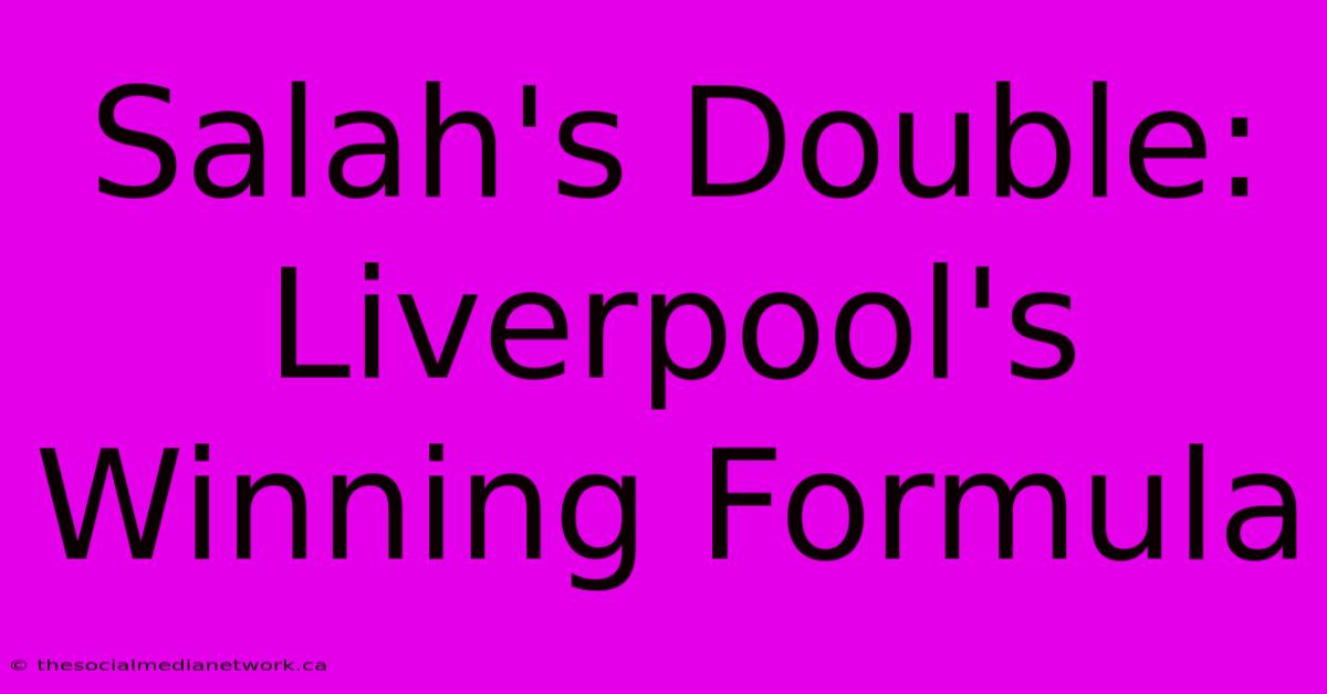 Salah's Double: Liverpool's Winning Formula