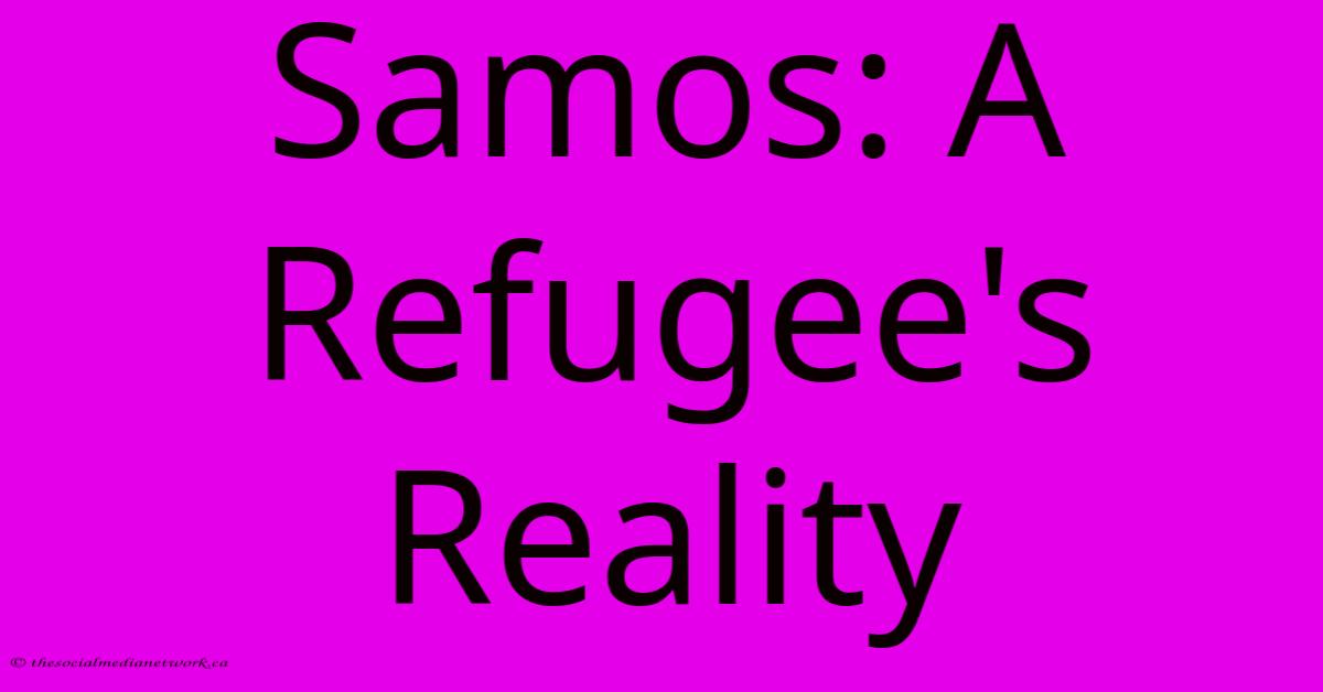 Samos: A Refugee's Reality