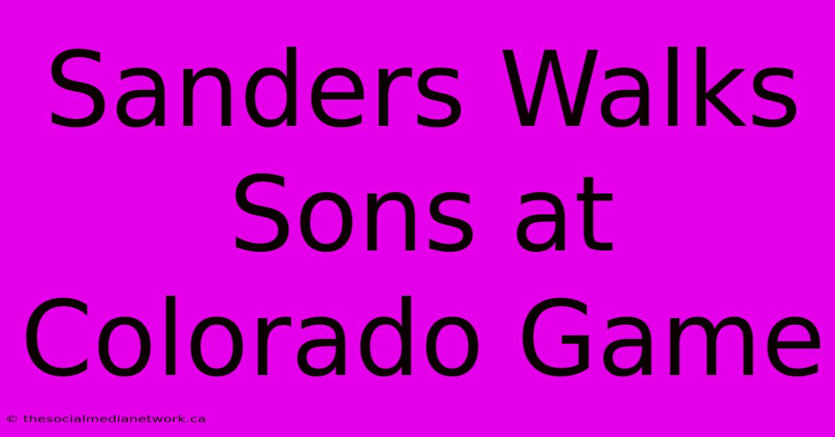 Sanders Walks Sons At Colorado Game