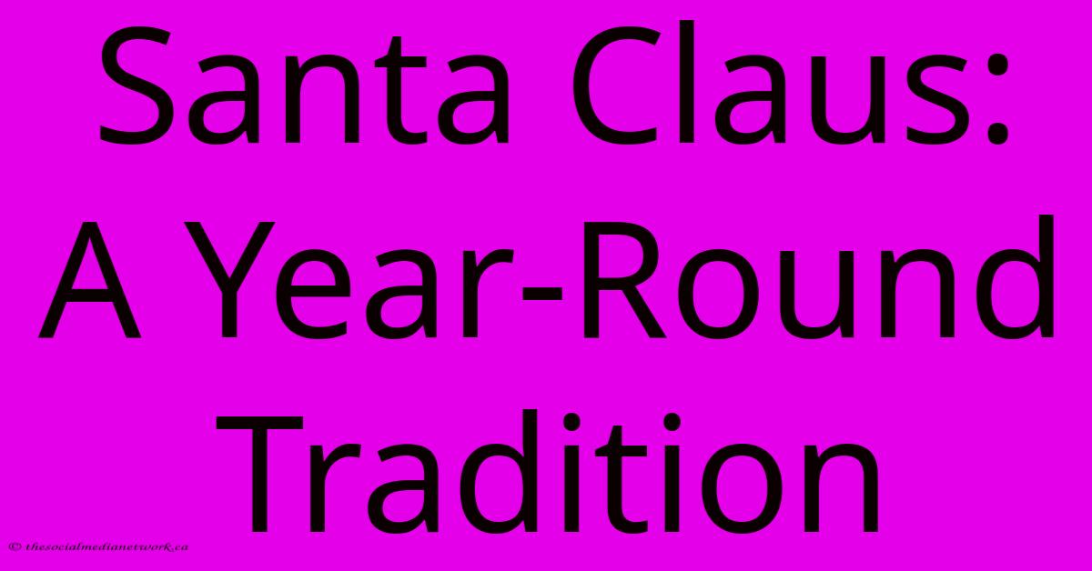 Santa Claus:  A Year-Round Tradition