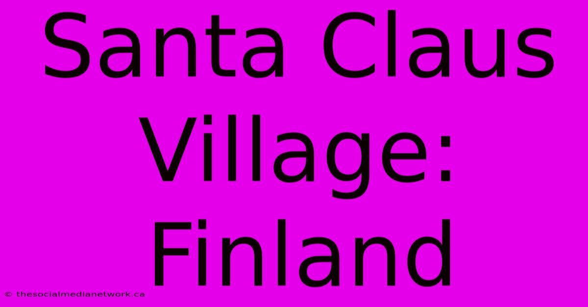 Santa Claus Village: Finland