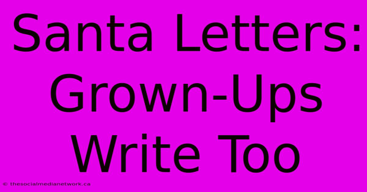 Santa Letters: Grown-Ups Write Too