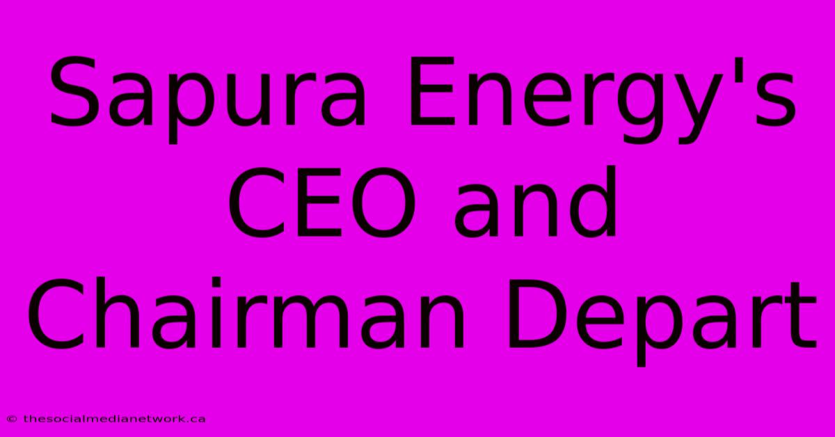 Sapura Energy's CEO And Chairman Depart