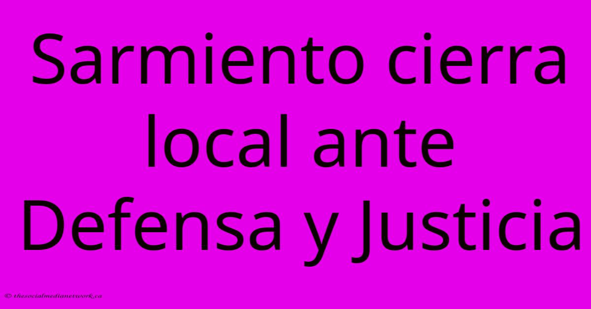 Sarmiento Cierra Local Ante Defensa Y Justicia Sarmiento Cierra Local Ante Defensa Y Justicia