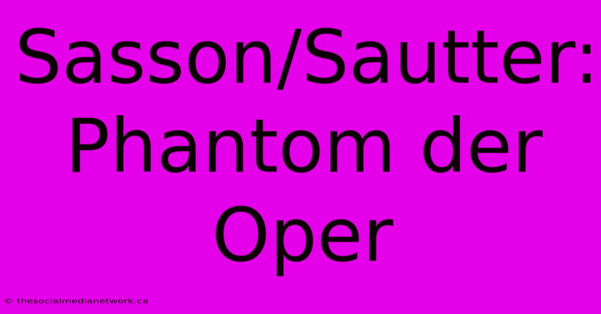 Sasson/Sautter: Phantom Der Oper