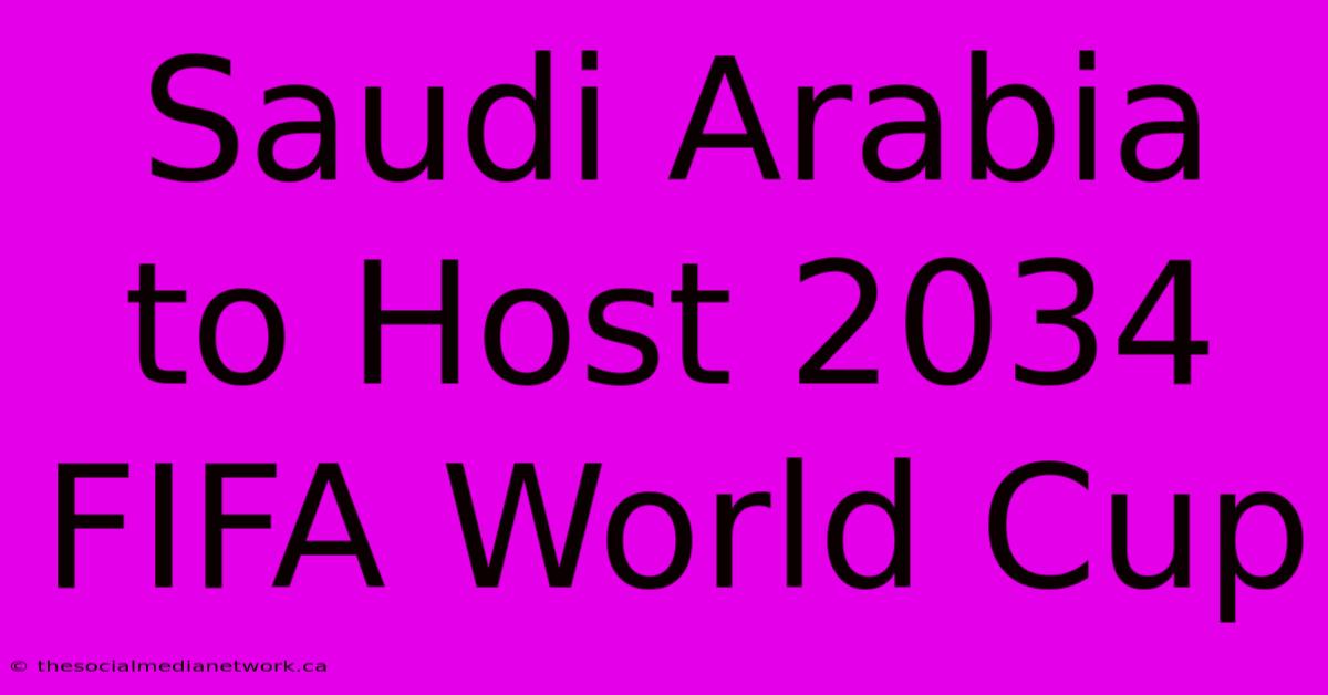 Saudi Arabia To Host 2034 FIFA World Cup