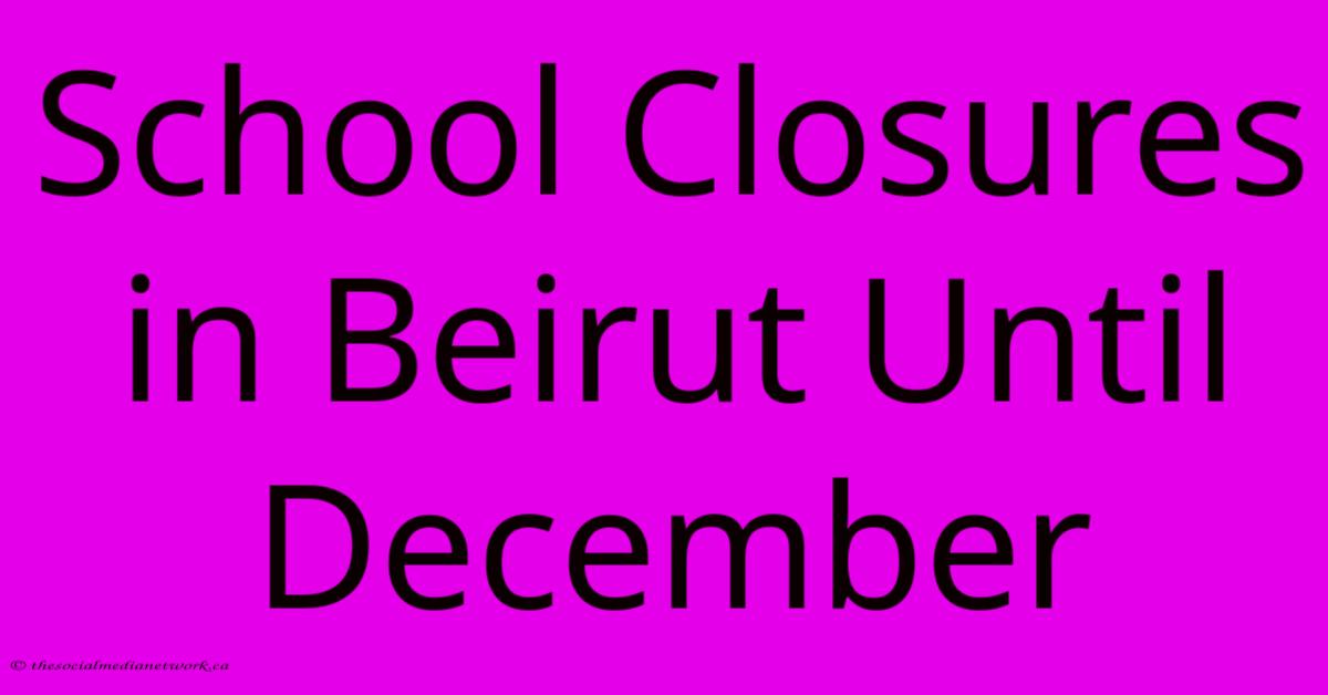 School Closures In Beirut Until December School Closures In Beirut Until December