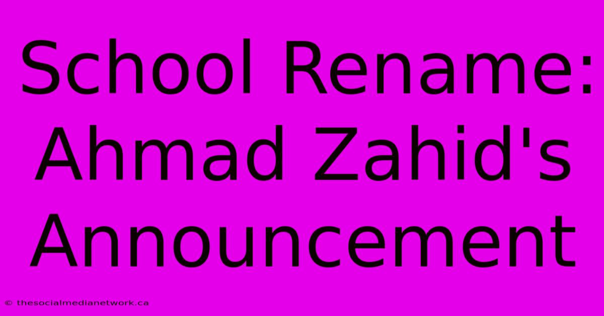 School Rename: Ahmad Zahid's Announcement