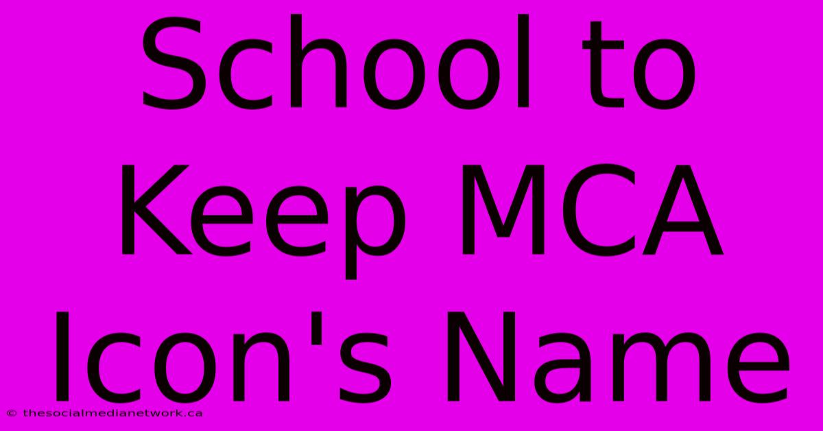 School To Keep MCA Icon's Name