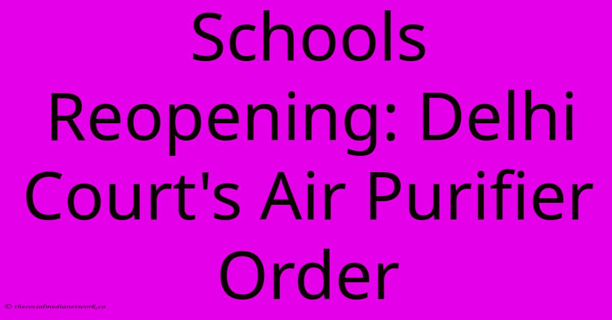 Schools Reopening: Delhi Court's Air Purifier Order Schools Reopening: Delhi Court's Air Purifier Order