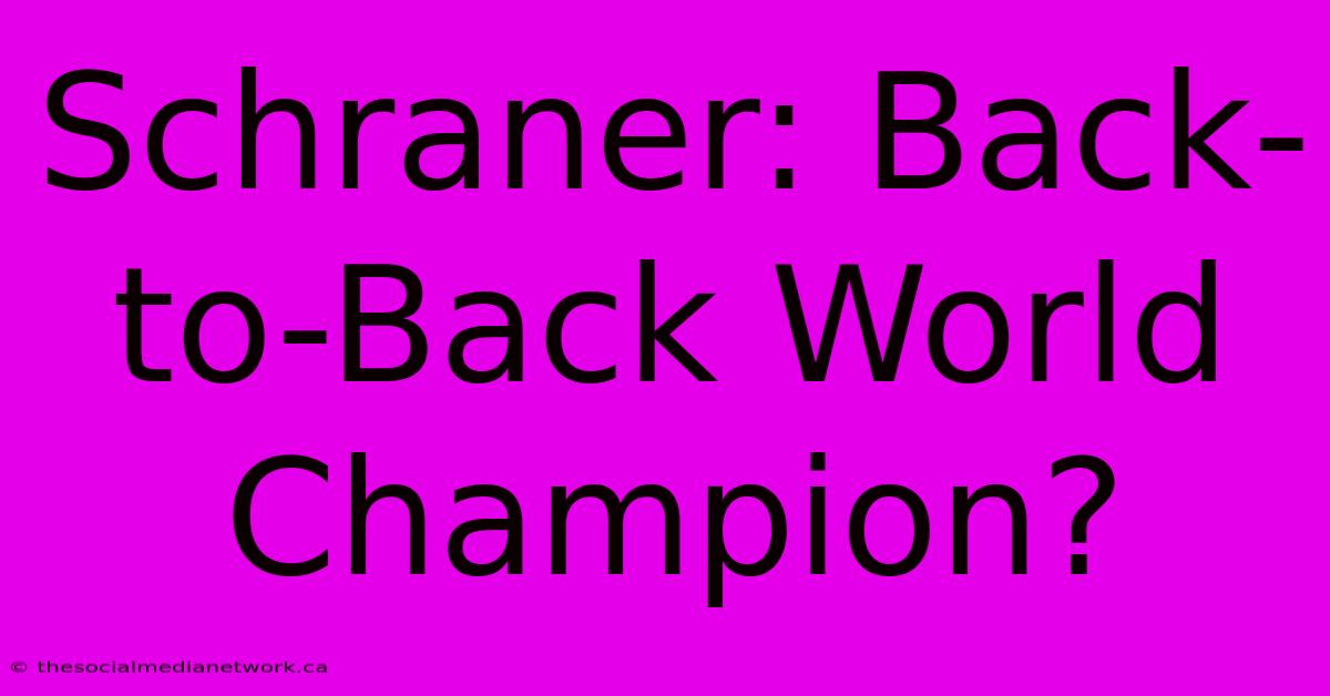 Schraner: Back-to-Back World Champion?