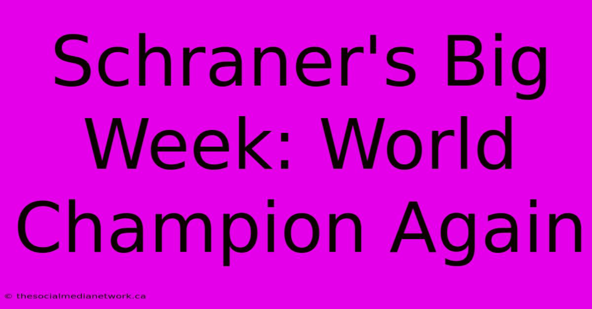 Schraner's Big Week: World Champion Again