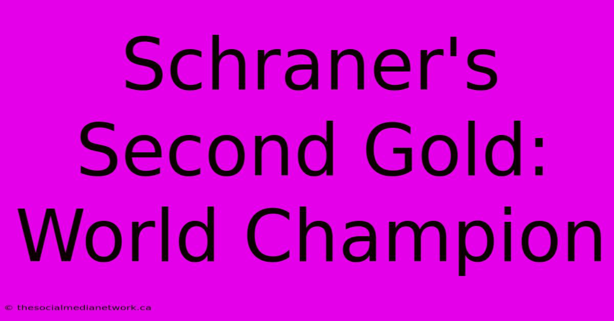 Schraner's Second Gold: World Champion