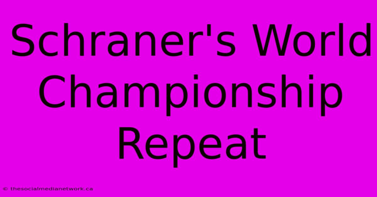 Schraner's World Championship Repeat