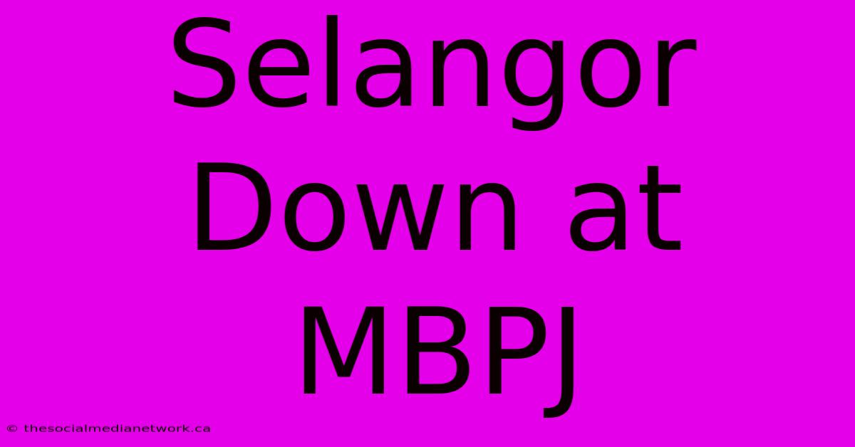 Selangor Down At MBPJ