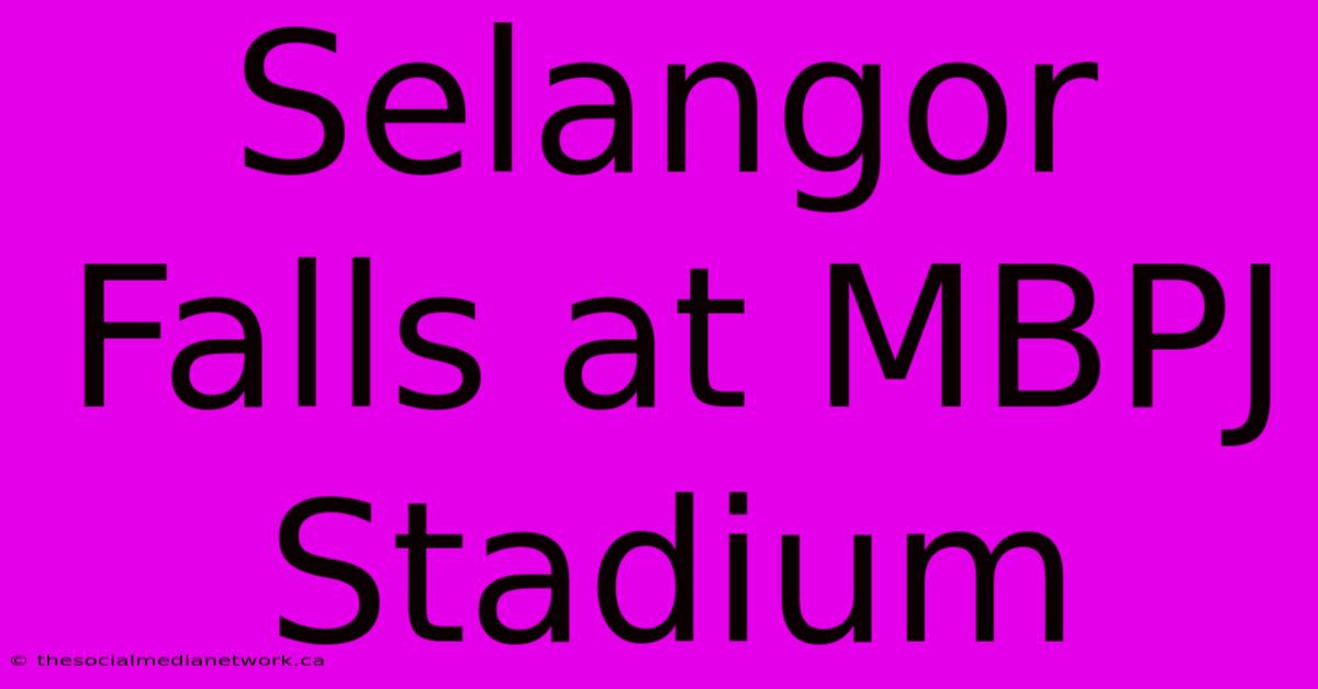 Selangor Falls At MBPJ Stadium