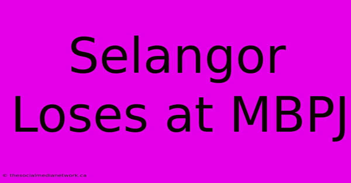 Selangor Loses At MBPJ