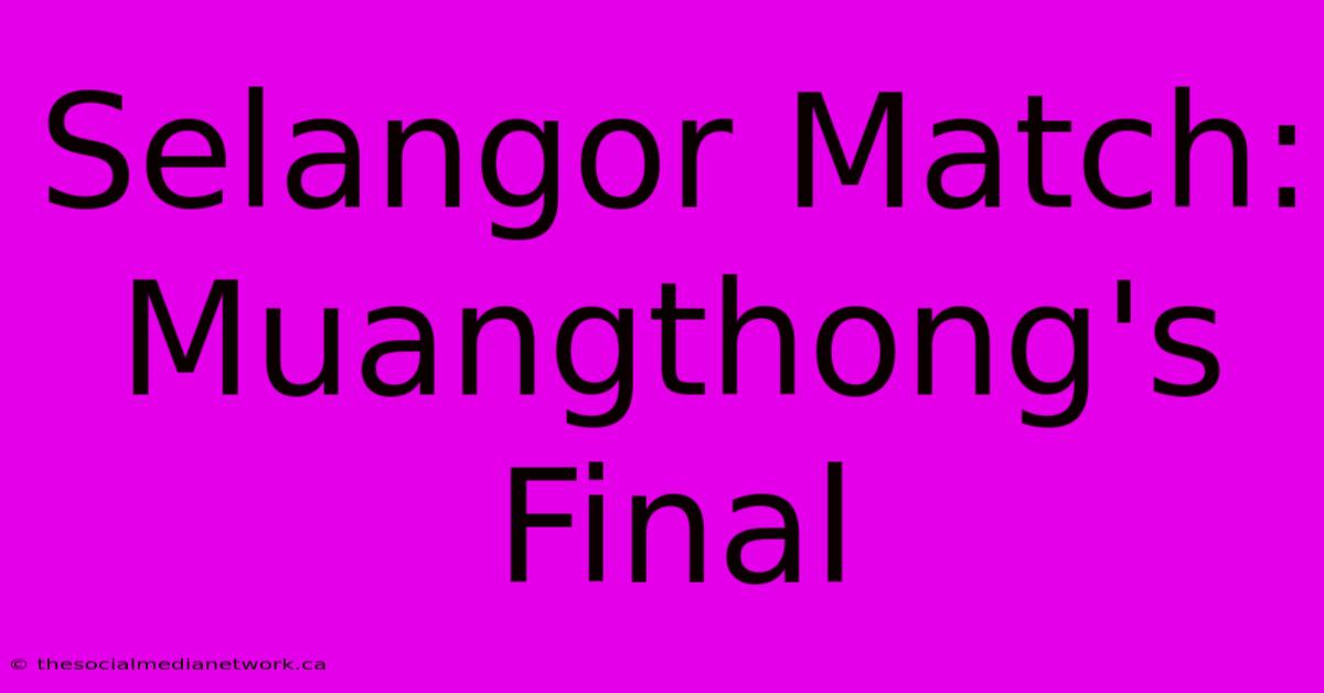 Selangor Match: Muangthong's Final