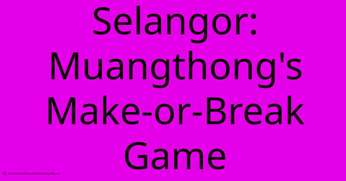 Selangor: Muangthong's Make-or-Break Game