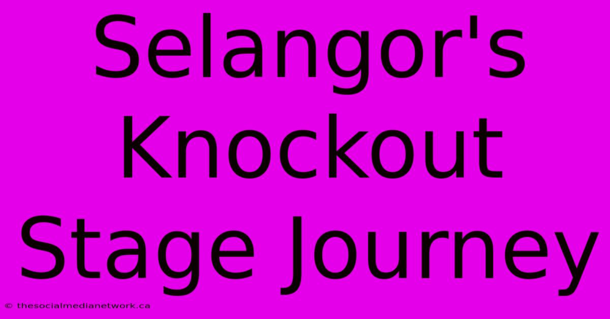 Selangor's Knockout Stage Journey