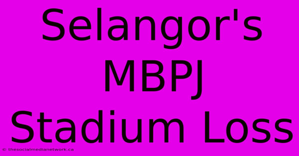 Selangor's MBPJ Stadium Loss