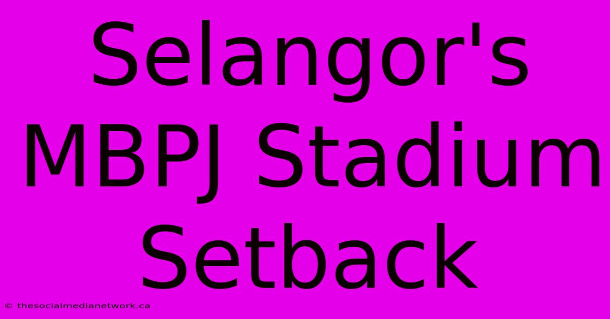 Selangor's MBPJ Stadium Setback