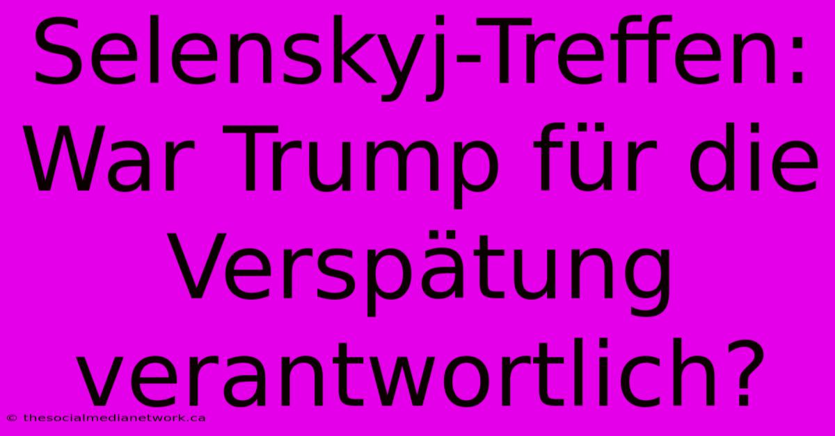 Selenskyj-Treffen: War Trump Für Die Verspätung Verantwortlich?