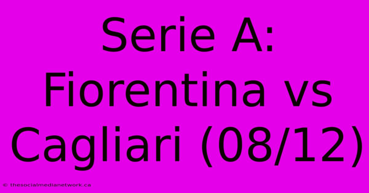 Serie A: Fiorentina Vs Cagliari (08/12)