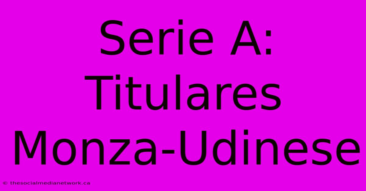 Serie A: Titulares Monza-Udinese