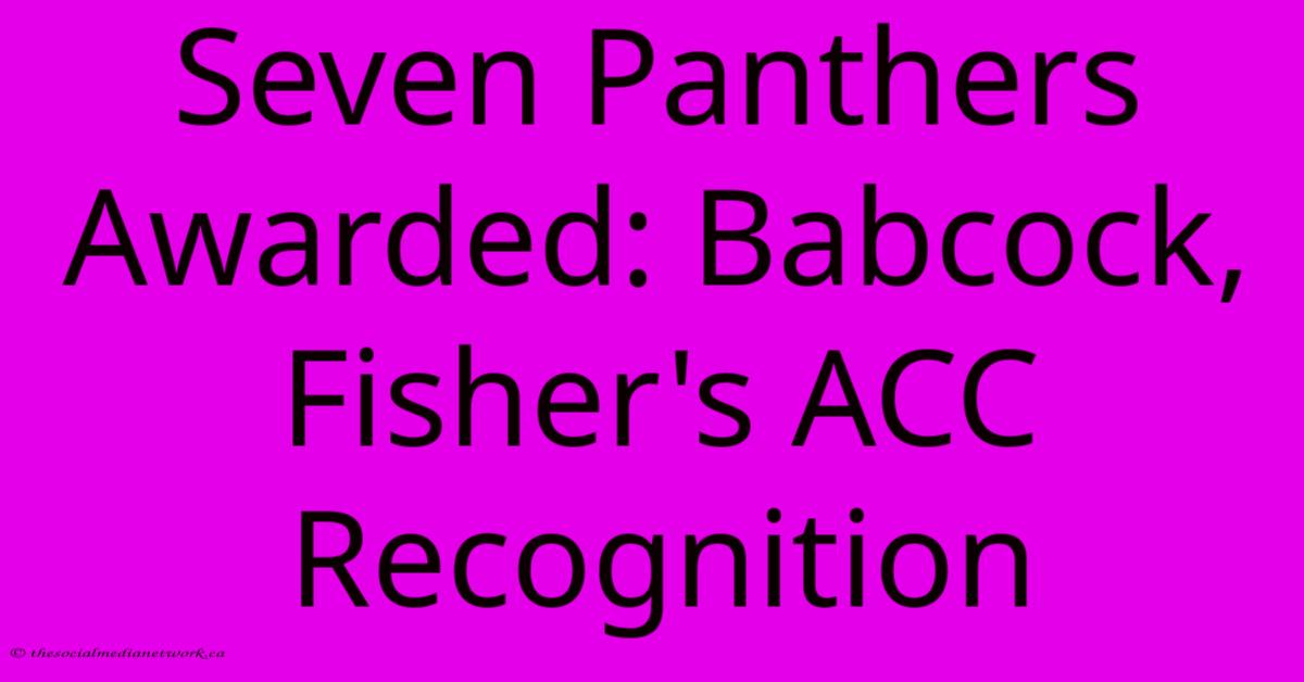 Seven Panthers Awarded: Babcock, Fisher's ACC Recognition