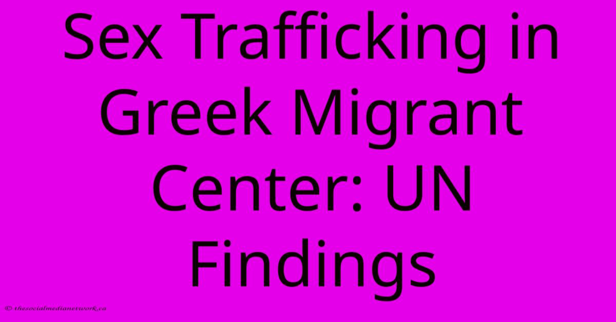 Sex Trafficking In Greek Migrant Center: UN Findings