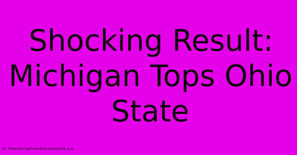 Shocking Result: Michigan Tops Ohio State