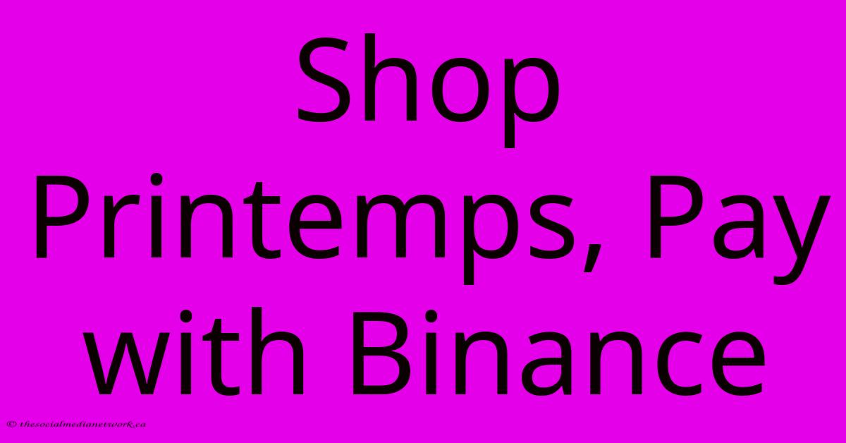 Shop Printemps, Pay With Binance Shop Printemps, Pay With Binance