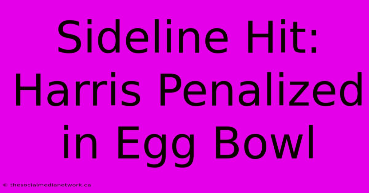 Sideline Hit: Harris Penalized In Egg Bowl